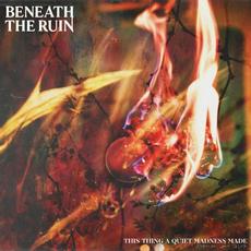 This Thing A Quiet Madness Made mp3 Album by Beneath The Ruin