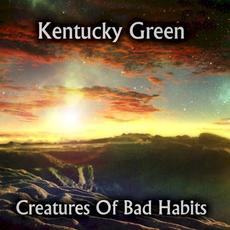 Creatures of Bad Habits mp3 Album by Kentucky Green
