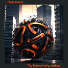 The Future Never Arrives mp3 Album by Chris Harris