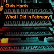 What I Did In February mp3 Album by Chris Harris