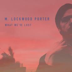 What We've Lost mp3 Single by M. Lockwood Porter
