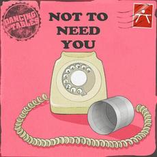 Not to Need You mp3 Single by Dancing on Tables