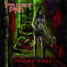 Thrashed To Kill mp3 Album by Project Pain