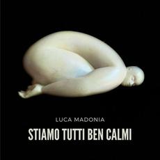 Stiamo tutti ben calmi mp3 Album by Luca Madonia