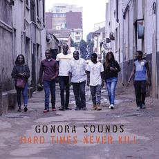 Hard Times Never Kill mp3 Album by Gonora Sounds