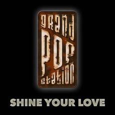 Shine Your Love mp3 Single by Grand Pop Station