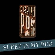 Sleep In My Bed mp3 Single by Grand Pop Station