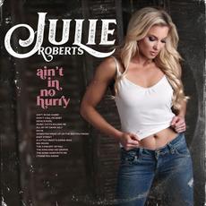 Ain't In No Hurry mp3 Album by Julie Roberts