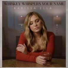 Whiskey Whispers Your Name mp3 Single by Karissa Ella