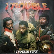 In Times of Trouble mp3 Album by Trouble Funk