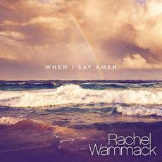 When I Say Amen mp3 Single by Rachel Wammack