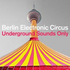 Berlin Electronic Circus: Underground Sounds Only mp3 Compilation by Various Artists