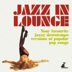Jazz in Lounge (Your Favourite Jazzy Downtempo Versions of Popular Pop Songs) mp3 Compilation by Various Artists