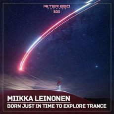 Born Just In Time To Explore Trance mp3 Album by Miikka Leinonen