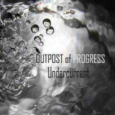 Undercurrent mp3 Album by Outpost Of Progress