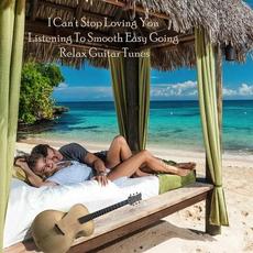 I Can't Stop Loving You Listening to Smooth Easy Going Relax Guitar Tunes mp3 Compilation by Various Artists