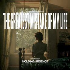 The Greatest Mistake of My Life mp3 Album by Holding Absence