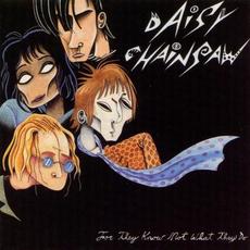 For They Know Not What They Do mp3 Album by Daisy Chainsaw