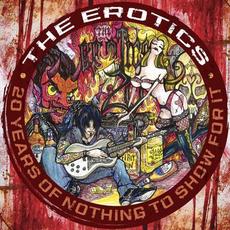 20 Years of Nothing To Show For It mp3 Artist Compilation by The Erotics