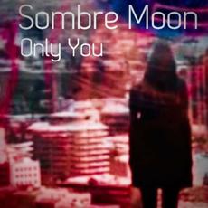 Only You mp3 Album by Sombre Moon