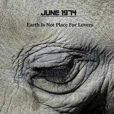 Earth Is Not Place for Lovers mp3 Album by June 1974