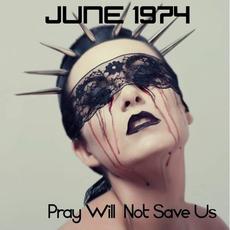 Pray Will Not Save Us mp3 Single by June 1974