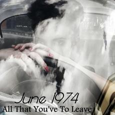 All That You've to Leave mp3 Single by June 1974