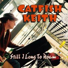 Still I Long To Roam mp3 Album by Catfish Keith