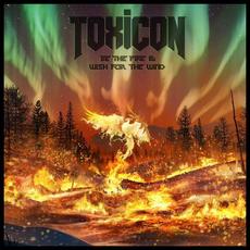 Be The Fire & Wish For The Wind mp3 Album by Toxicon