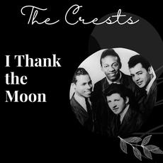 I Thank the Moon - The Crests mp3 Album by The Crests