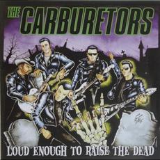 Loud Enough to Raise the Dead mp3 Album by The Carburetors
