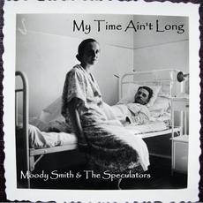 My Time Ain't Long mp3 Album by Moody Smith & The Speculators