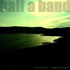 Cosmic Radiation mp3 Album by Half A Band