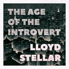 The Age of the Introvert mp3 Album by Lloyd Stellar