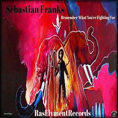 Remember What You're Fighting For mp3 Album by Sebastian Franks