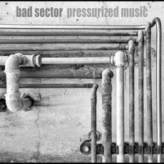 Pressurized Music (Re-Issue) mp3 Album by Bad Sector