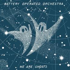 We Are Ghosts mp3 Album by Battery Operated Orchestra