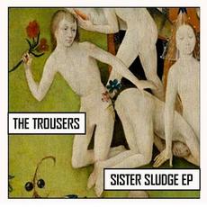 Sister Sludge mp3 Album by The Trousers