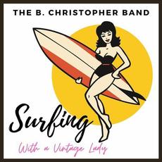 Surfing With A Vintage Lady mp3 Album by The B. Christopher Band