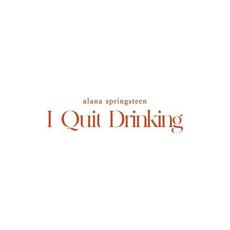 I Quit Drinking mp3 Single by Alana Springsteen