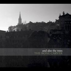 The Bone Carver mp3 Album by And Also The Trees
