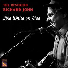 Like White On Rice mp3 Album by The Reverend Richard John