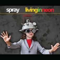 Living In Neon (Re-Issue) mp3 Album by Spray