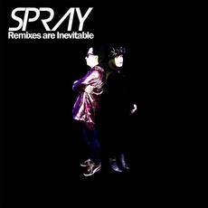 Remixes are Inevitable mp3 Album by Spray