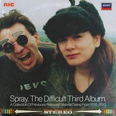 The Difficult Third Album: A Collection of Previously Released Material Dating From 2010–2013 mp3 Artist Compilation by Spray