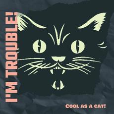 I'm Trouble! (Cool as a Cat!) mp3 Single by Slow Danse With The Dead