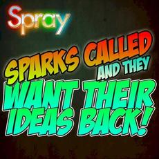 Sparks Called and They Want Their Ideas Back mp3 Single by Spray