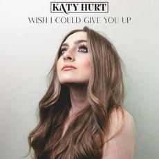 Wish I Could Give You Up mp3 Single by Katy Hurt