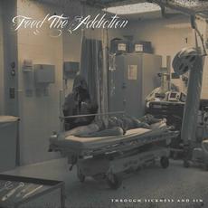Through Sickness and Sin mp3 Album by Feed the Addiction