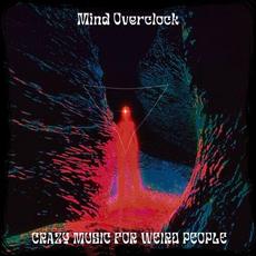 Crazy Music For Weird People mp3 Album by Mind Overclock